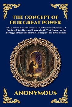 The Concept of Our Great Power: The Ancient Gnostic Revelation of Cosmic Salvation - A Profound Nag Hammadi Apocalyptic Text Exploring the Struggle of ... Reading) (Library of Alexandria - Esoteric)