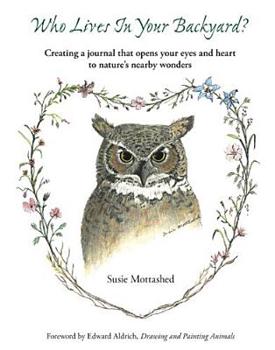 Hardcover Who Lives in Your Backyard?: Creating a Journal That Opens Your Eyes and Heart to Nature's Nearby Wonders Book