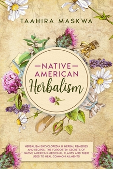 Paperback Native American Herbalism: 2 BOOKS IN 1. Herbalism Encyclopedia & Herbal Remedies and Recipes. Book