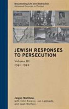 Jewish Responses to Persecution: 1941–1942 (Volume 3) - Book #3 of the Jewish Responses to Persecution