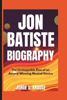 Paperback Jon Batiste Biography: The Unstoppable Rise of an Award-Winning Musical Genius Book