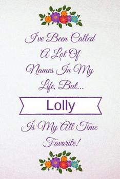 I've Been Called A Lot Of Names In My Life But Lolly Is My All Time Favorite!: Light Purple Lavender 6 X 9 (110 Blank Lined Pages) Soft Cover Notebook ... Journal - Best Gift Idea For Grandma or Lolly