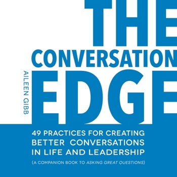 Paperback The Conversation Edge: 49 Practices for Creating Better Conversations in Life and Leadership Book
