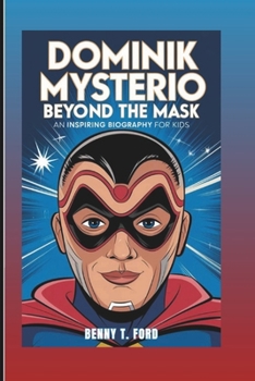 Paperback Dominik Mysterio: Beyond the Mask: An Inspiring Biography For Kids Book