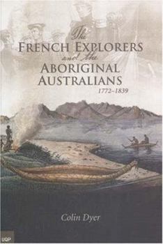 Paperback The French Explorers and the Aboriginal Australians: 1772-1839 Book