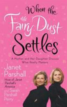 Paperback When the Fairy Dust Settles: A Mother and Her Daughter Discuss What Really Matters Book