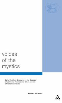 Hardcover Voices of the Mystics: Early Christian Discourse in the Gospels of John and Thomas and Other Ancient Christian Literature (Journal for the Study of the New Testament. Supplement Series, 157) Book