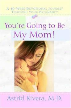Hardcover You're Going to Be My Mom!: A 40-Week Devotional Journey Through Your Pregnancy Book