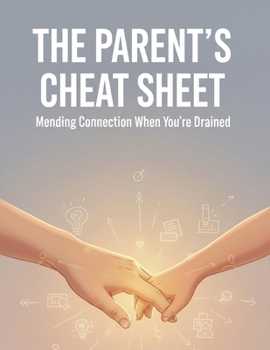 Paperback The Parent'S Cheat Sheet: Mending Connection When You'Re Drained Book