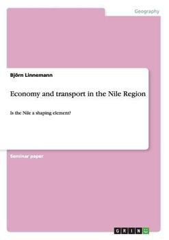 Paperback Economy and transport in the Nile Region: Is the Nile a shaping element? Book