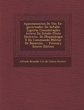 Paperback Apontamentos de Um Ex-Governador de Sofalla: Ligeiras Considerações Ácerca Do Estado d'Este Districto, de Moçambique E Do Commando Militar de Bazaruto [Portuguese] Book