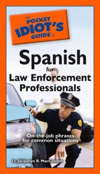 Paperback The Pocket Idiot's Guide to Spanish for Law Enforcement Professionals Book