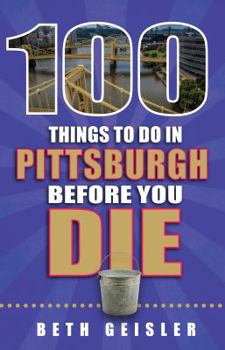 Paperback 100 Things to Do in Pittsburgh Before You Die Book