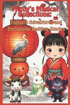 Paperback Mindy's Magical Collections: Folklore Adventures and Enchanting Bedtime Stories: Children's Stories Exploring Chinese Festivals Myths and Fables Book