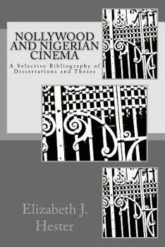 Paperback Nollywood and Nigerian Cinema: A Selective Bibliography of Dissertations and Theses Book