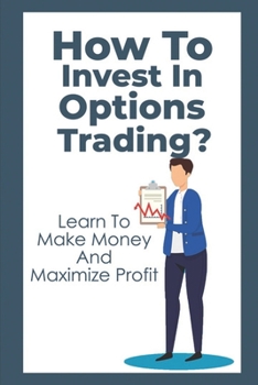 Paperback How To Invest In Options Trading?: Learn To Make Money And Maximize Profit: Stock Options Trading Book