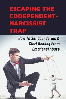Paperback Escaping The Codependent-Narcissist Trap: How To Set Boundaries & Start Healing From Emotional Abuse: How To Identify A Narcissist Book