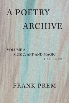 Paperback A Poetry Archive Volume 2: Music Art and Magic - 1998 - 2003 Book