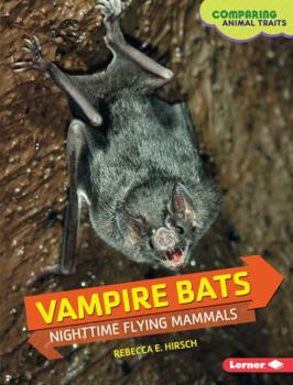 Vampire Bats: Nighttime Flying Mammals - Book  of the Comparing Animal Traits