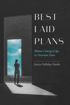 Hardcover Best Laid Plans: Women Coming of Age in Uncertain Times Book