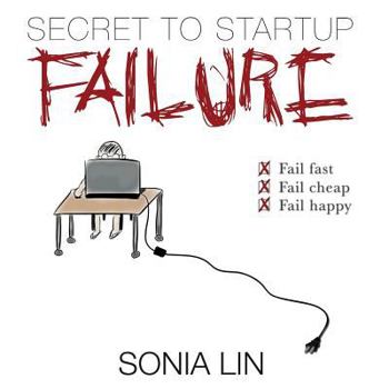 Paperback Secret to Startup Failure: Fail Fast. Fail Cheap. Fail Happy. Book
