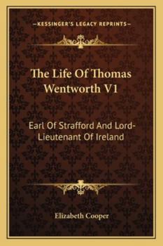 Paperback The Life Of Thomas Wentworth V1: Earl Of Strafford And Lord-Lieutenant Of Ireland Book