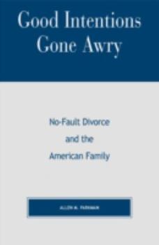 Hardcover Good Intentions Gone Awry: No-Fault Divorce and the American Family Book