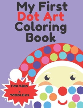 Paperback My First Dot Art Coloring Book: Christmas Gifts Easy Guided BIG DOTS holiday I Dot Coloring Book For Kids & Toddlers, Kindergarten, Girls, Boys I Wint Book