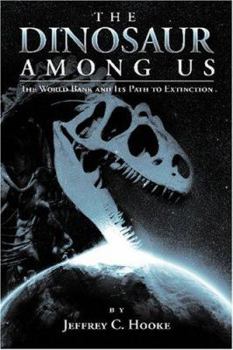 Paperback The Dinosaur Among Us: The World Bank and Its Path to Extinction Book