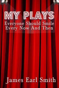 Paperback My Plays: Every One Should Smile Every Now And Then Book