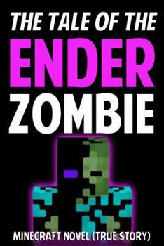 Paperback The Tale of the Ender Zombie: Minecraft Novel (True Story) Book