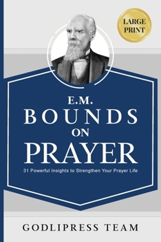 Paperback E. M. Bounds on Prayer: 31 Powerful Insights to Strengthen Your Prayer Life (LARGE PRINT) [Large Print] Book