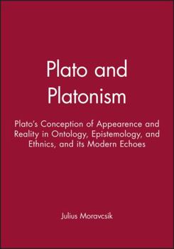 Paperback Plato and Platonism: Plato's Conception of Appearence and Reality in Ontology, Epistemology, and Ethnics, and Its Modern Echoes Book