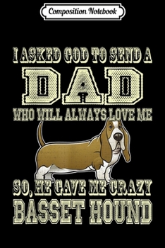 Composition Notebook: I asked God to send a Dad he gave me crazy Basset Hound dog  Journal/Notebook Blank Lined Ruled 6x9 100 Pages
