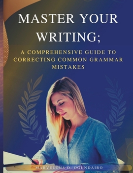 Paperback Master Your Writing: A Comprehensive Guide to Correcting Common Grammar Mistakes Book