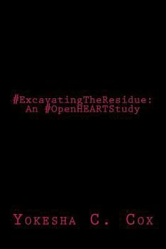 Paperback #ExcavatingTheResidue: An #OpenHEARTStudy Book