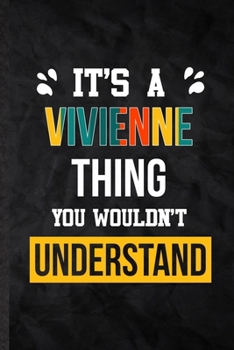 It's a Vivienne Thing You Wouldn't Understand: Blank Practical Personalized Vivienne Lined Notebook/ Journal For Favorite First Name, Inspirational ... Special Birthday Gift Idea Personal Funniest