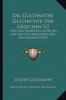 Dr. Goldsmiths Geschichte Der Griechen V2: Von Den Fruhesten Zeiten Bis Auf Den Tod Alexanders Des Macedoniers (1827)