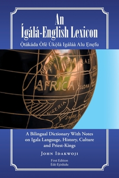 An �g�l�-English Lexicon: A Bilingual Dictionary with Notes on Igala Language, History, Culture and Priest-Kings