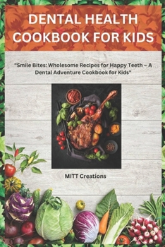 Paperback Dental Health Cookbook for Kids: "Smile Bites: Wholesome Recipes for Happy Teeth - A Dental Adventure Cookbook for Kids" Book