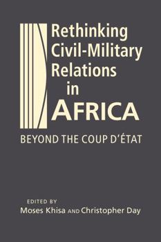 Hardcover Rethinking Civil-Military Relations in Africa: Beyond the Coup d’État Book