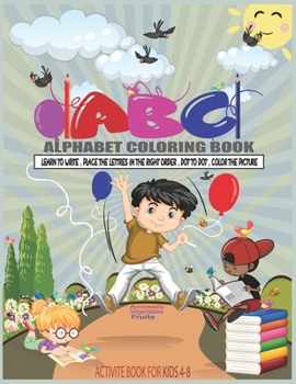 Paperback ABC Alphabet Coloring Book: ACTIVITE BOOK GIFT FOR KIDS 4-8, Alphabet (Animal/fruit/vegetable ) Drawing A to Z for Kids; The Games in this book: ( Book