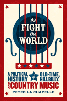 Paperback I'd Fight the World: A Political History of Old-Time, Hillbilly, and Country Music Book