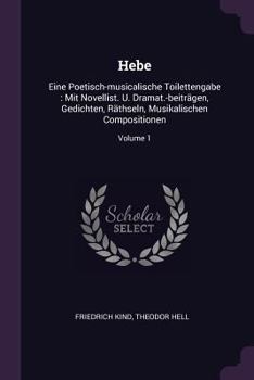 Paperback Hebe: Eine Poetisch-musicalische Toilettengabe: Mit Novellist. U. Dramat.-beiträgen, Gedichten, Räthseln, Musikalischen Comp Book