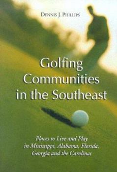 Paperback Golfing Communities in the Southeast: Places to Live and Play in Mississippi, Alabama, Florida, Georgia and the Carolinas Book