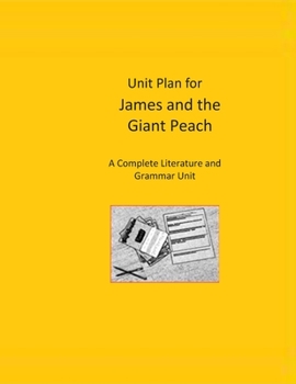 Paperback Unit Plan for James and the Giant Peach: A Complete Literature and Grammar Unit for Grades 4-8 Book