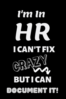 Paperback I'm in HR I can't fix CRAZY but I can document it!: Funny HR Blank Journal Notebook for Note taking, Doodling, Diary (6 x 9 in) Makes a great gift! - Book