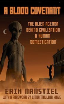 A Blood Covenant: The Alien Agenda Behind Civilization and Human Domestication