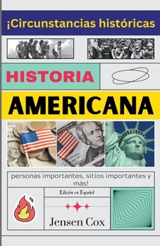 Paperback Historia Americana: ¡Circunstancias históricas, personas importantes, sitios importantes y más! [Spanish] Book