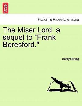 Paperback The Miser Lord: A Sequel to "Frank Beresford." Book